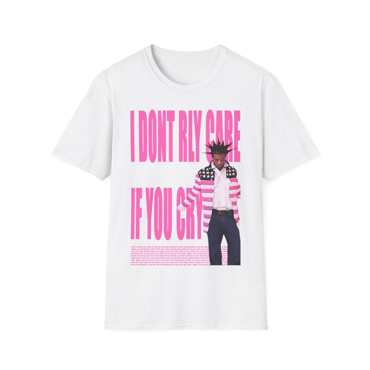 T-Shirt I DONT RLY CARE IF YOU CRY