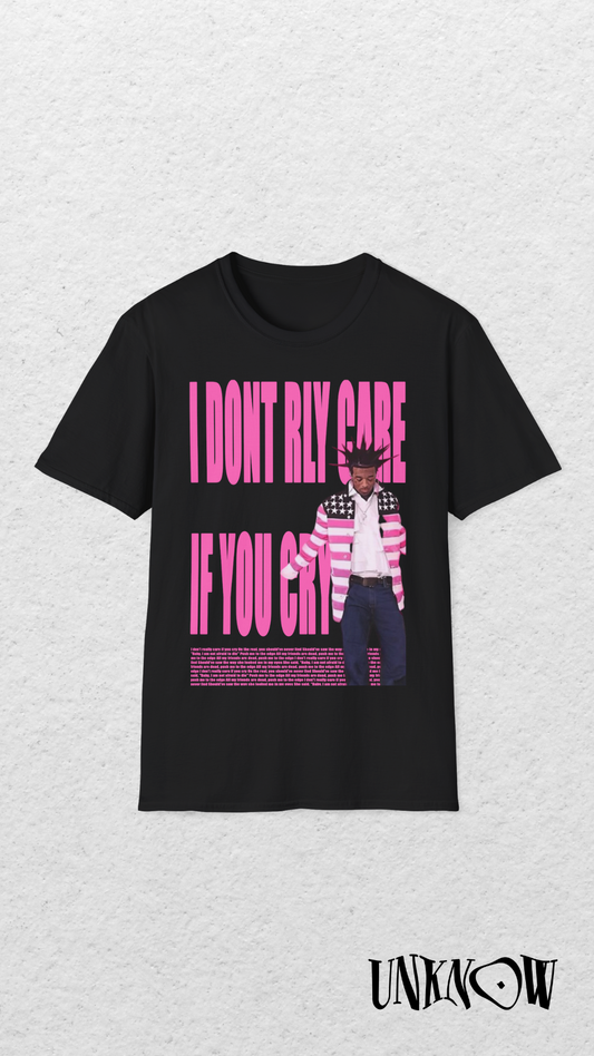 T-Shirt I DONT RLY CARE IF YOU CRY